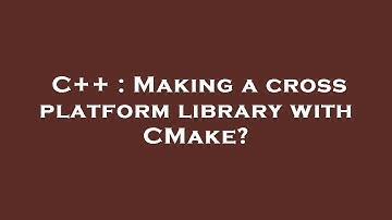 C++ : Making a cross platform library with CMake?