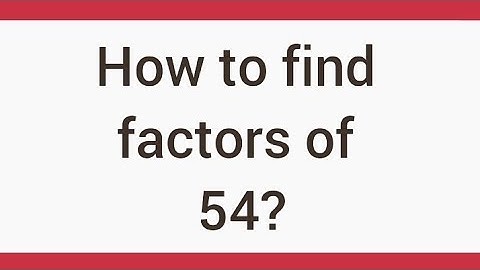 How to find factors of 54? | Learnmaths