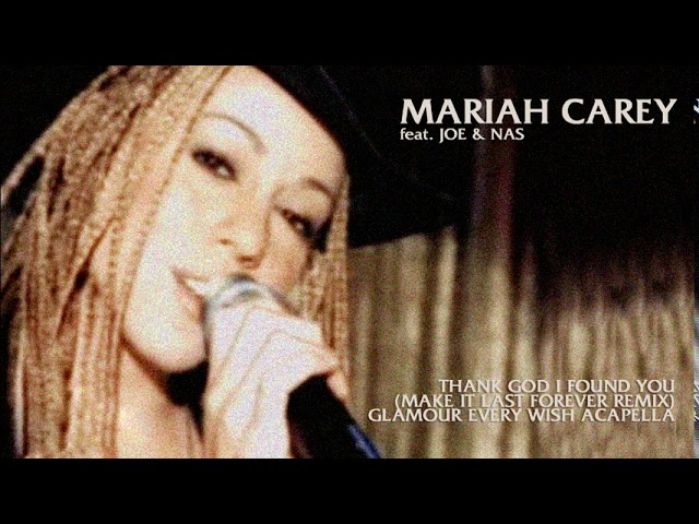 Mariah Carey, Joe & Nas - Thank God I Found You/Make It Last Forever (Glamour Every Wish Acapella)