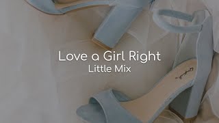 Love a Girl Right - Little Mix (lyrics)