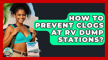 How To Prevent Clogs At RV Dump Stations? - Road Trip Tour Guide