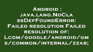 Android : java.lang.NoClassDefFoundError: Failed resolution Failed resolution of: Lcom/google/androi