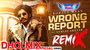 Wrong Report REMIX Korala Maan DHOL REMIX BY DJ FLY MUSIC Latest Punjabi Songs 2022 New Songs 2022