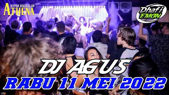 DJ AGUS TERBARU RABU 11 MEI 2022 FULL BASS || ATHE...