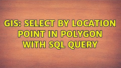 GIS: select by location point in polygon with sql query