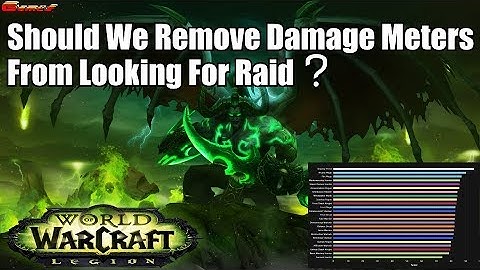 Should We Remove Damage Meters From Looking For Raid ?( World of Warcraft )