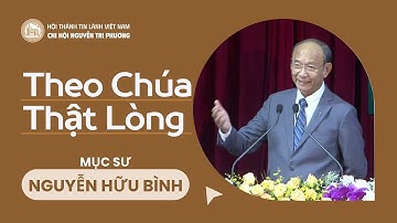 Theo Chúa Thật Lòng | Mục Sư Nguyễn Hữu Bình | Bài Giảng Tin Lành