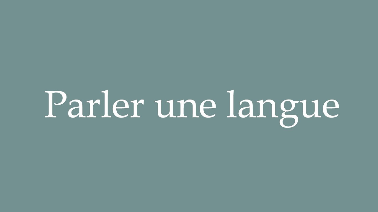 How to Pronounce ''Parler une langue'' (To speak a language) Correctly