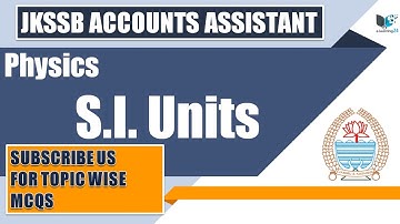 JKSSB Accounts  Assistant  || TOPIC 2 || PHYSICS   || SI UNITS AND DERIVED SI UNITS |