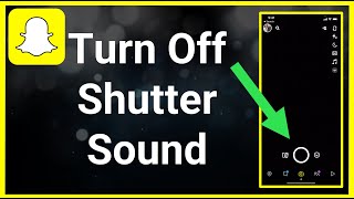 How To Turn Off Snapchat Shutter Sound