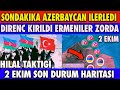 SON DAKİKA :DİRENÇ KIRILDI AZERBAYCAN İLERLİYOR ÇOK SAYIDA BÖLGE KURTARILDI |