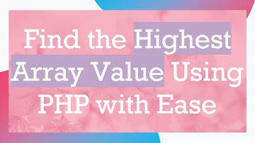 Find the Highest Array Value Using PHP with Ease