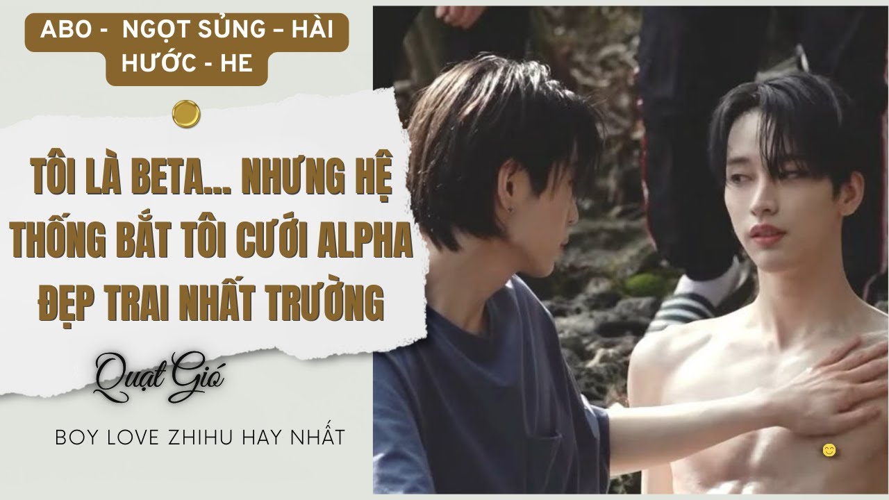 Truyện Boy Love Tôi là Beta nhưng hệ thống bắt tôi cưới Alpha đẹp trai nhất trường | Quạt Gió Audio