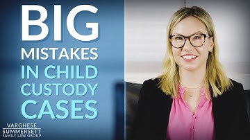What Are the Biggest Mistakes in Child Custody Cases? | Family Law