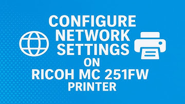 How to Configure Network Settings on Ricoh MC 251FW Printer