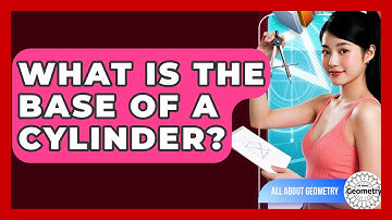 What Is The Base Of A Cylinder? - All About Geometry