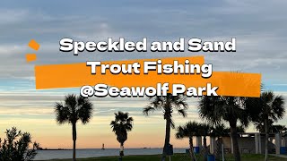 Speckled and Sand Trout fishing at Seawolf Park