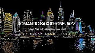 Romantic Saxophone Jazz  Street Night and RelaxingSoft Jazz  Jazz Background Music for Sleep,Relax