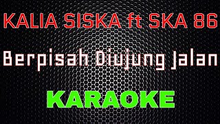 Kalia Siska Feat SKA 86 - Berpisah Diujung Jalan [Karaoke] | LMusical