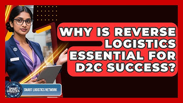 Why Is Reverse Logistics Essential For D2C Success? - Smart Logistics Network