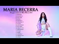 Sus mejores canciones de M.a.r.i.a B.e.c.e.r.r.a - Mix exitos 2021