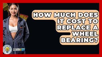 How Much Does It Cost To Replace A Wheel Bearing? - LearnToDIY360.com