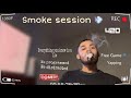 22 min of free game smoke session