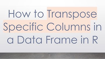 How to Transpose Specific Columns in a Data Frame in R