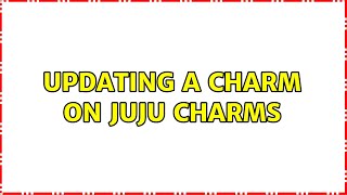 Updating a charm on juju charms