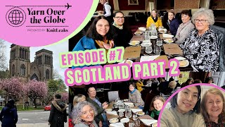 YARN OVER THE GLOBE | episode 7 | Scotland Part 2