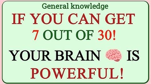 IF YOU CAN GET 7 OUT OF 30! YOUR BRAIN IS POWERFUL! | GK IQ | General Knowledge Quiz