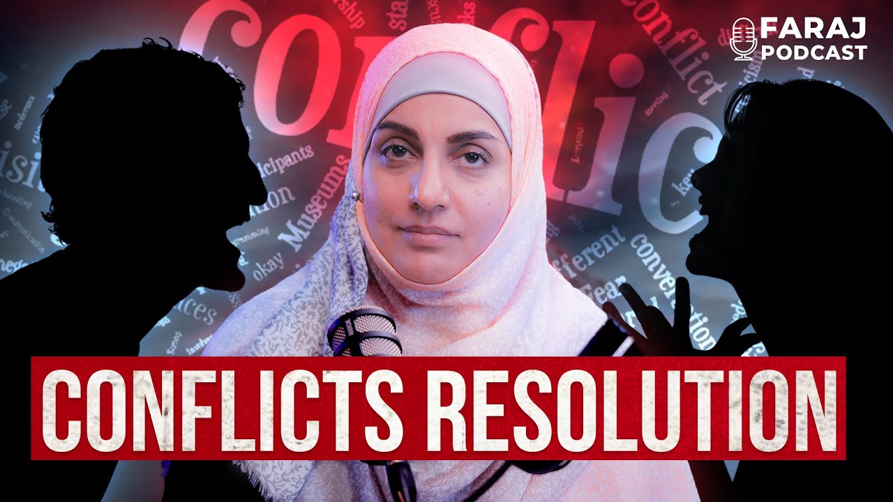 Conflicts Resolution in Islamic framework | Sr Sabira Kanji | Faraj Podcast