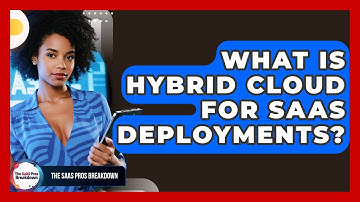 What Is Hybrid Cloud For SaaS Deployments? - The SaaS Pros Breakdown