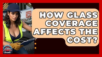 How Glass Coverage Affects The Cost? - Auto Coverage Explained