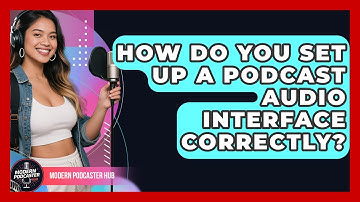 How Do You Set Up A Podcast Audio Interface Correctly? - Modern Podcaster Hub