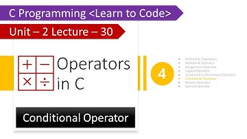 Unit-2 Lecture-30: Operators in C Part-4: Conditional Operator