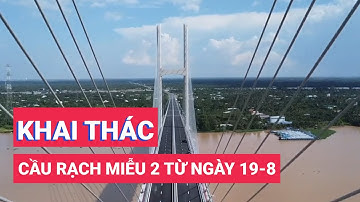 Cầu Rạch Miễu 2 sẽ đưa vào khai thác từ ngày 19-8