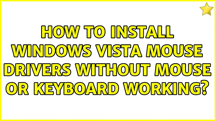 How to install Windows Vista mouse drivers without mouse or keyboard working?