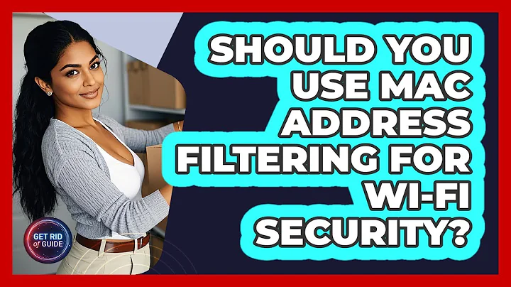 Should You Use MAC Address Filtering For Wi-Fi Security? - Get Rid Of Guide