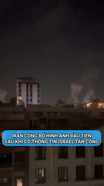 Image hình ảnh hình ảnh Đỗ Hà Nam - Iran công bố hình ảnh đầu tiên sau khi có thông tin Israel tấn ...