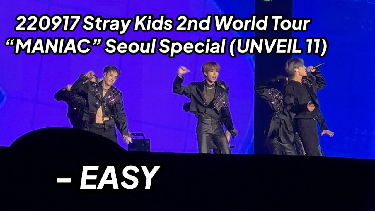 220917 EASY - Stray Kids 2nd World Tour “MANIAC” Seoul Special (UNVEIL 11)