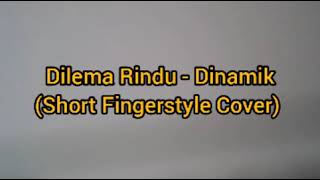 Dilema Rindu - Dinamik (Short Acoustic Fingerstyle Cover)