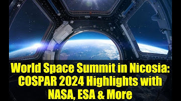 World Space Summit in Nicosia: COSPAR 2024 Highlights with NASA, ESA & More