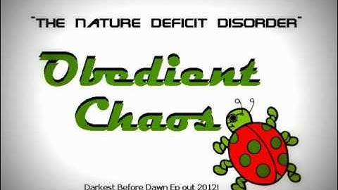 Obedient Chaos - The Nature Deficit Disorder [2012] WITH LYRICS!