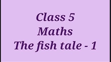 Class 5 Maths The fish tale Part - 1