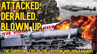 Attacked. Derailed. Blownup: The Surprising Life of the Saffron Walden Railway