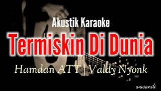 Akustik Karaoke ' Termiskin Di Dunia ' - Hamdan ATT | Valdy Nyonk