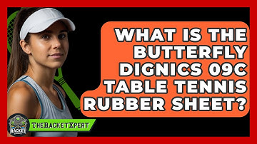 What Is The Butterfly Dignics 09C Table Tennis Rubber Sheet? - The Racket Xpert