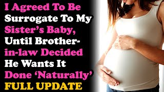 FULL UPDATE Agreed To Surrogate For My Sister, But Brother In Law Wants To Do It the Natural Way...