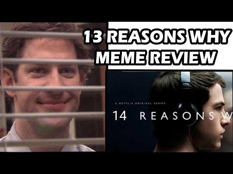13-reason-why-meme-compilation-(plus-jim-from-the-office-meme)-high-quality-meme-review